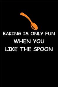 Baking Only Fun When You Like The Spoon