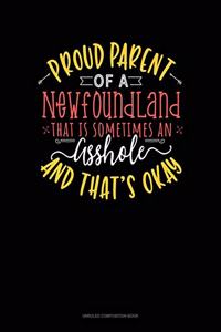 Proud Parent Of A Newfoundland That Is Sometimes An Asshole And That's Okay