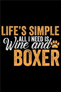 Life's Simple All I Need Is Wine And Boxer