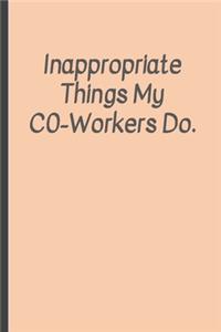 Inappropriate things my Co-Workers do