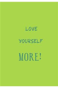 Love Yourself More!