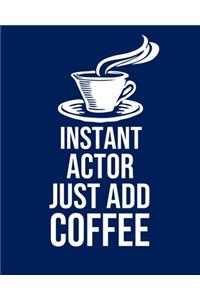 Instant Actor Just Add Coffee