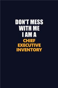 Don't Mess With Me I Am A Chief Executive Inventory