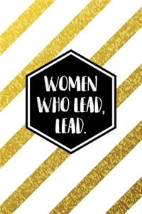 Women Who Lead, Lead.