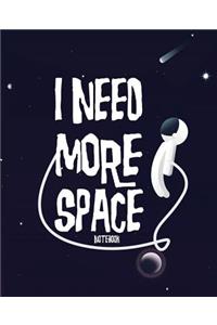 I Need More Space Notebook