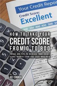 How to take your credit score from 0 to 800