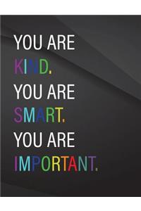 You are kind. You are smart. You are important.