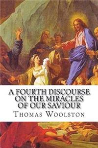 A fourth discourse on the miracles of our Saviour