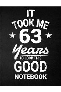 It Took Me 63 Years To Look This Good Notebook