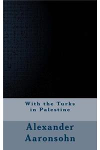 With the Turks in Palestine