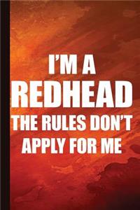 I'm a Redhead the Rules Don't Apply for Me