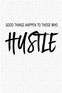 Good Things Happen to Those Who Hustle