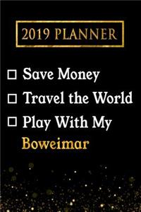 2019 Planner: Save Money, Travel the World, Play with My Boweimar: 2019 Boweimar Planner