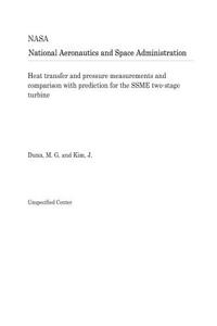 Heat Transfer and Pressure Measurements and Comparison with Prediction for the Ssme Two-Stage Turbine