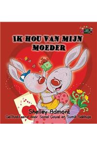 Ik hou van mijn moeder: I Love My Mom (Dutch Edition)