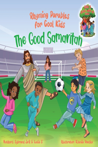 Good Samaritan (Rhyming Parables For Cool Kids) Book 2 - Plant Positive Seeds and Be the Difference!