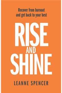Rise and Shine: Recover from Burnout and Get Back to Your Best