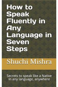 How to Speak Fluently in Any Language in Seven Steps