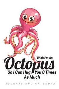 I Wish I'm an Octopus So I Can Hug You 8 Times as Much
