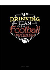 My Drinking Team Has a Football Problem: Accounts Journal