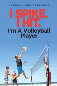 I Spike. I Hit. I'm a Volleyball Player
