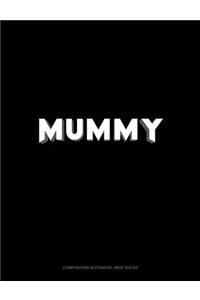 Mummy: Composition Notebook: Wide Ruled