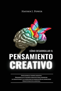 Cómo Desarrollar El Pensamiento Creativo