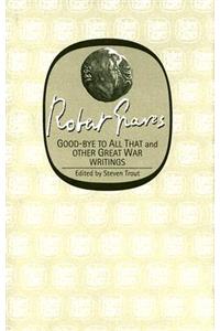 Goodbye to All That and Other Great War Writings