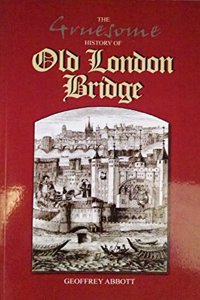 Gruesome History of Old London Bridge