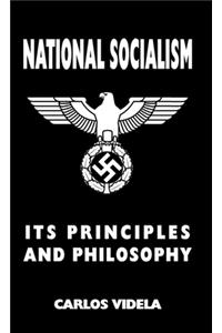 National Socialism - Its Principles and Philosophy