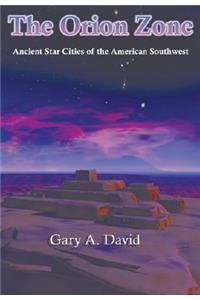 The Orion Zone: Ancient Star Cities of the American Southwest: Ancient Star Cities of the American Southwest