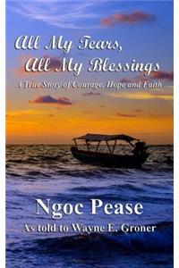 All My Tears, All My Blessings: A True Story of Courage, Hope and Faith