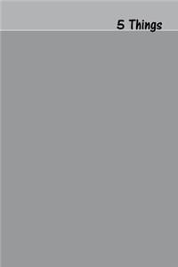 5 Things Journal - Gratitude, Hope, Knowledge, Pay It Forward, Good Moments: Medium Ruled, Soft Cover, 6 X 9 Journal, French Grey, 100 Pages