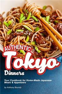 Authentic Tokyo Dinners: Your Cookbook for Home-Made Japanese Meals Appetizers