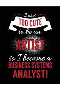 I Was Too Cute To Be An Artist So I Became A Business Systems Analyst!