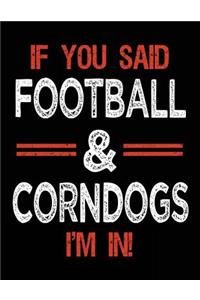 If You Said Football & Corndogs I'm In
