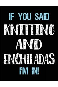 If You Said Knitting And Enchiladas I'm In