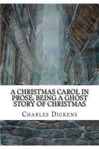 A Christmas Carol in Prose; Being a Ghost Story of Christmas
