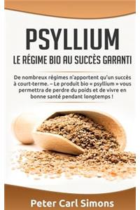 Psyllium - Le régime bio au succès garanti: De nombreux régimes n'apportent qu'un succès à court-terme. - Le produit bio psyllium vous permettra de perdre du poids et de vivre en bonne santé p