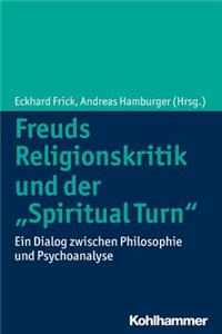 Freuds Religionskritik Und Der 'Spiritual Turn'