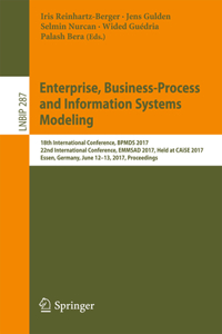 Enterprise, Business-Process and Information Systems Modeling: 18th International Conference, Bpmds 2017, 22nd International Conference, Emmsad 2017, Held at Caise 2017, Essen, Germany, June 12-13, 2017, Proceed