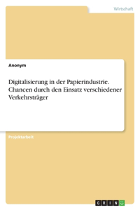 Digitalisierung in der Papierindustrie. Chancen durch den Einsatz verschiedener Verkehrsträger