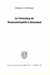 Zur Entwicklung Der Wissenschaftspolitik in Deutschland 1750 - 1914