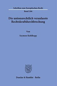 Die Unionsrechtlich Veranlasste Rechtskraftdurchbrechung