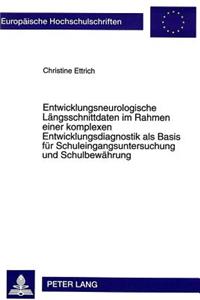 Entwicklungsneurologische Laengsschnittdaten im Rahmen einer komplexen Entwicklungsdiagnostik als Basis fuer Schuleingangsuntersuchung und Schulbewaehrung