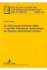 Zur Wirkung Phonetischer Mittel in Sachlich Intendierter Sprechweise Bei Deutsch Sprechenden Russen