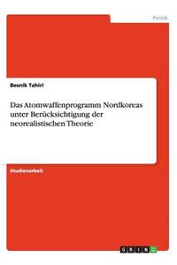 Das Atomwaffenprogramm Nordkoreas unter Berücksichtigung der neorealistischen Theorie
