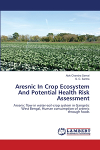 Aresnic In Crop Ecosystem And Potential Health Risk Assessment