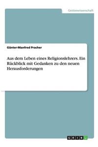 Aus dem Leben eines Religionslehrers. Ein Rückblick mit Gedanken zu den neuen Herausforderungen