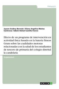 Efecto de un programa de intervención en actividad física basado en la batería fitness Gram sobre las cualidades motoras relacionadas con la salud de los estudiantes de tercero de primaria del colegio distrital la candelaria